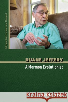 Duane Jeffery: A Mormon Evolutionist Steven L. Peck 9780252089572 University of Illinois Press
