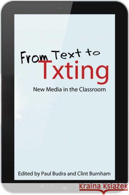 From Text to Txting: New Media in the Classroom Budra, Paul 9780253003102
