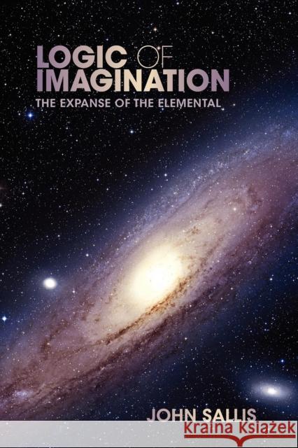 Logic of Imagination: The Expanse of the Elemental Sallis, John 9780253005908