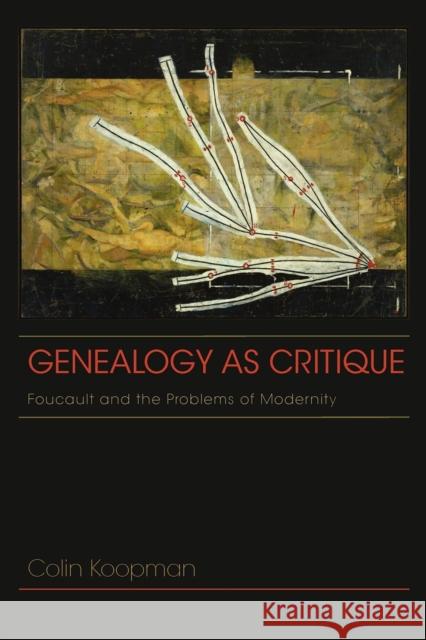 Genealogy as Critique: Foucault and the Problems of Modernity Koopman, Colin 9780253006219