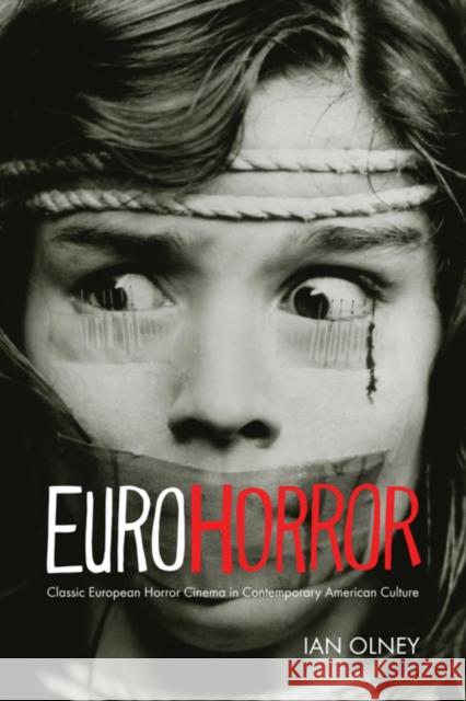 Euro Horror: Classic European Horror Cinema in Contemporary American Culture Olney, Ian 9780253006523 Indiana University Press