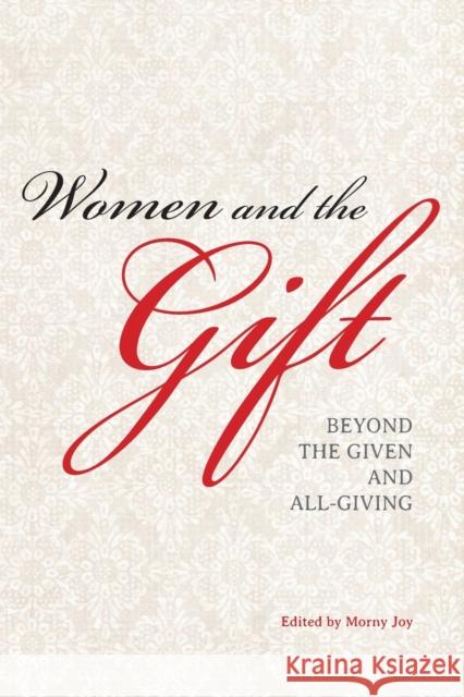 Women and the Gift: Beyond the Given and All-Giving Morny Joy 9780253006646 Indiana University Press