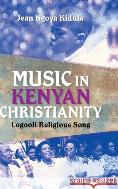 Music in Kenyan Christianity: Logooli Religious Song Kidula, Jean Ngoya 9780253006677 Indiana University Press