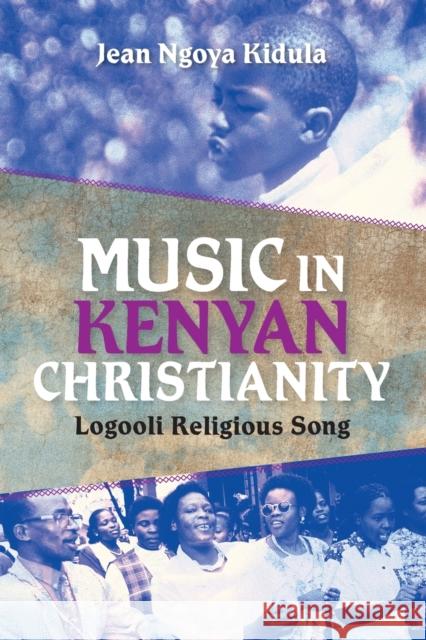 Music in Kenyan Christianity: Logooli Religious Song Kidula, Jean Ngoya 9780253006684 Indiana University Press