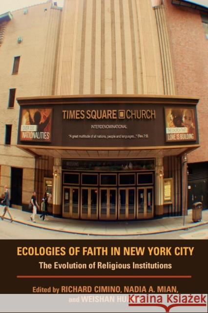 Ecologies of Faith in New York City: The Evolution of Religious Institutions Cimino, Richard 9780253006844 Indiana University Press