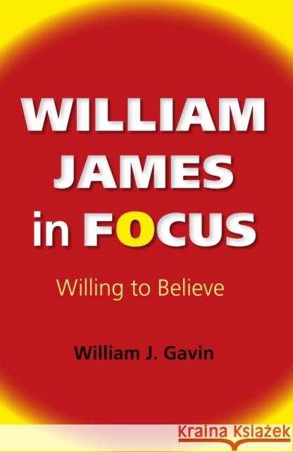 William James in Focus: Willing to Believe Gavin, William J. 9780253007865