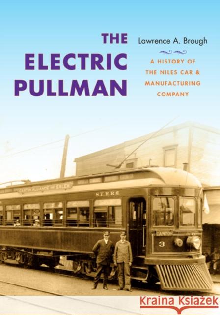 The Electric Pullman: A History of the Niles Car & Manufacturing Company Brough, Lawrence A. 9780253007902