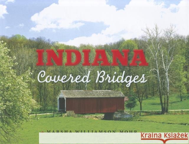 Indiana Covered Bridges Marsha Williamson Mohr Rachel Berenson Perry 9780253008008