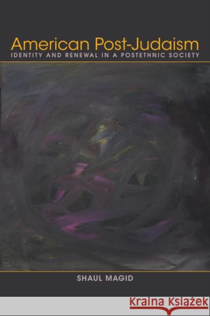 American Post-Judaism: Identity and Renewal in a Postethnic Society Magid, Shaul 9780253008022 0