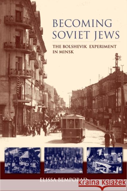 Becoming Soviet Jews: The Bolshevik Experiment in Minsk Bemporad, Elissa 9780253008220