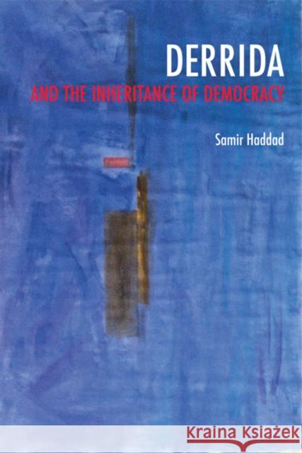 Derrida and the Inheritance of Democracy Samir Haddad 9780253008411