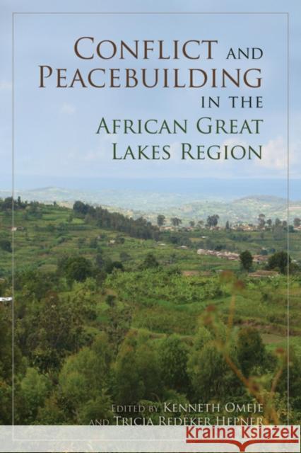 Conflict and Peacebuilding in the African Great Lakes Region Kenneth Omeje 9780253008428