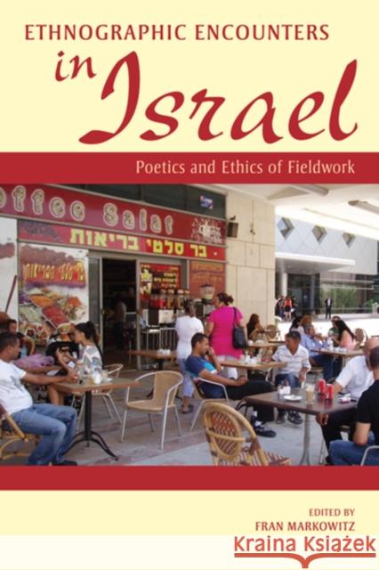 Ethnographic Encounters in Israel: Poetics and Ethics of Fieldwork Markowitz, Fran 9780253008619