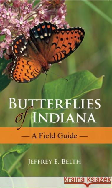 Butterflies of Indiana: A Field Guide Jeffrey E. Belth 9780253009555 Indiana University Press