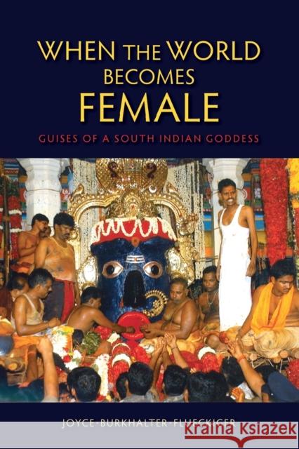 When the World Becomes Female: Guises of a South Indian Goddess Flueckiger, Joyce Burkhalter 9780253009562 0