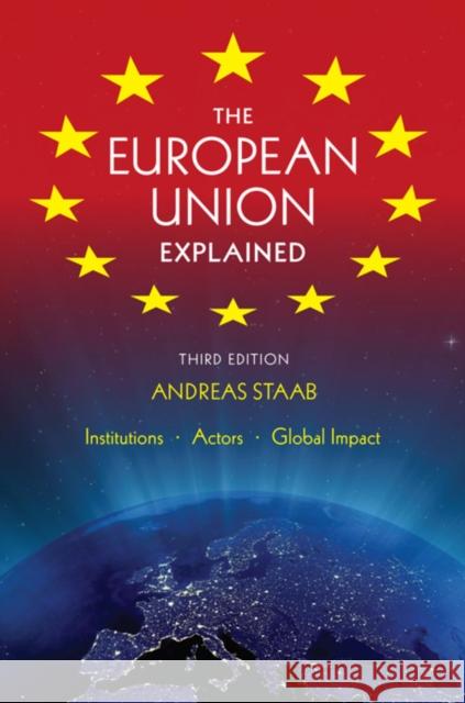 The European Union Explained, Third Edition: Institutions, Actors, Global Impact Staab, Andreas 9780253009722