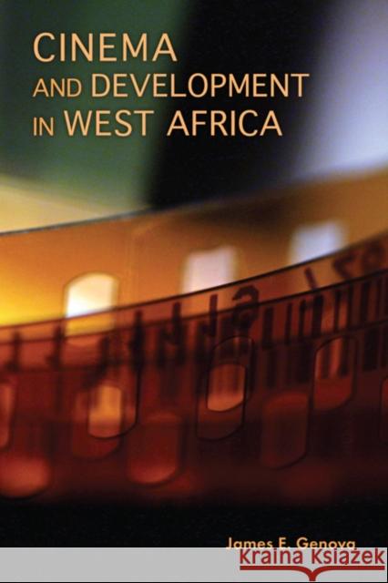 Cinema and Development in West Africa James E. Genova 9780253010087 Indiana University Press