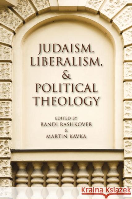 Judaism, Liberalism, and Political Theology Randi Rashkover Martin Kavka 9780253010322