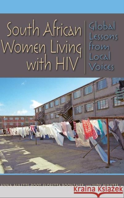 South African Women Living with HIV: Global Lessons from Local Voices Aulette-Root, Anna 9780253010544 Indiana University Press