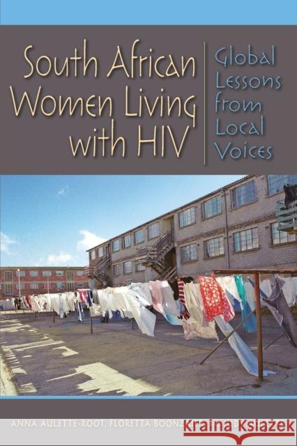 South African Women Living with HIV: Global Lessons from Local Voices Aulette-Root, Anna 9780253010629 Indiana University Press