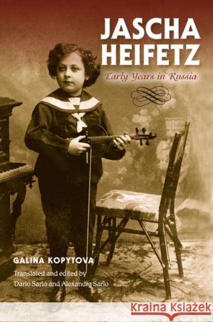 Jascha Heifetz: Early Years in Russia Kopytova, Galina 9780253010766