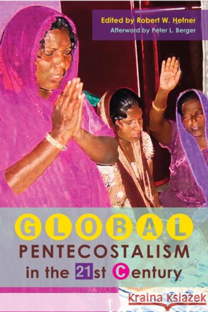 Global Pentecostalism in the 21st Century Robert W. Hefner Peter L. Berger 9780253010865