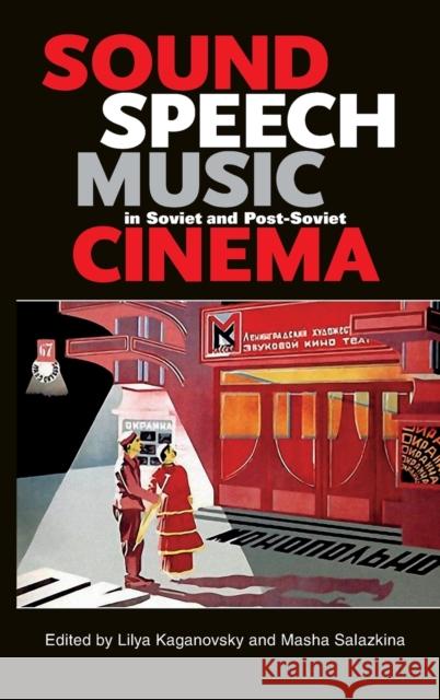 Sound, Speech, Music in Soviet and Post-Soviet Cinema Lilya Kaganovsky Masha Salazkina 9780253010957