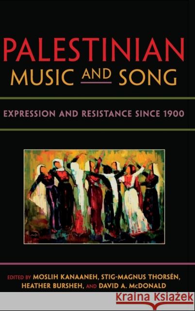 Palestinian Music and Song: Expression and Resistance Since 1900 Kanaaneh, Moslih 9780253010988 Indiana University Press