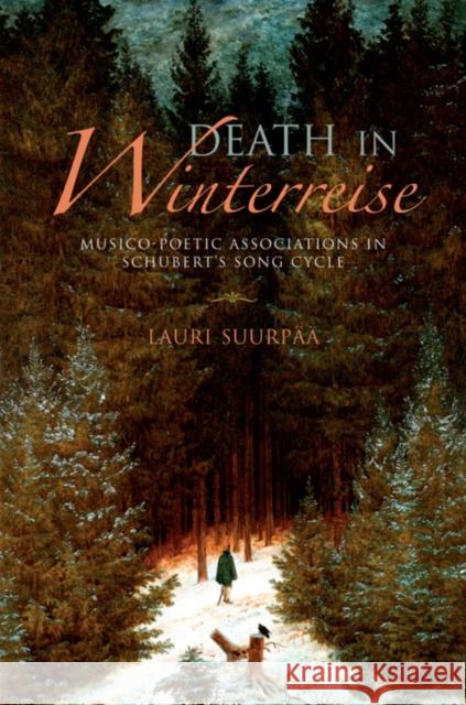 Death in Winterreise: Musico-Poetic Associations in Schubert's Song Cycle Suurpää, Lauri 9780253011008 Indiana University Press