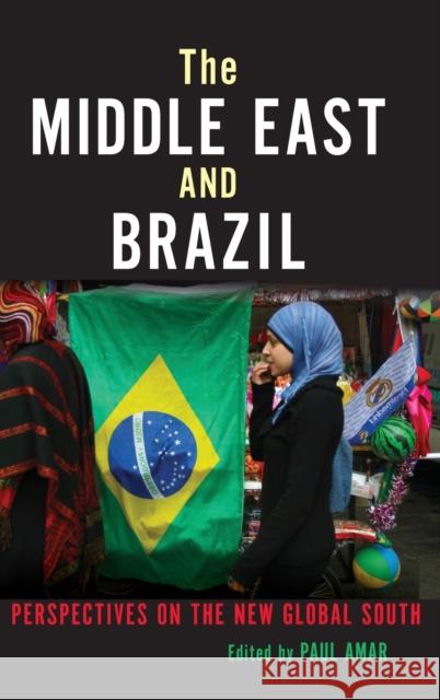 The Middle East and Brazil: Perspectives on the New Global South Amar, Paul 9780253012234 Indiana University Press