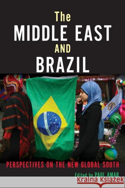 The Middle East and Brazil: Perspectives on the New Global South Amar, Paul 9780253012272 Indiana University Press