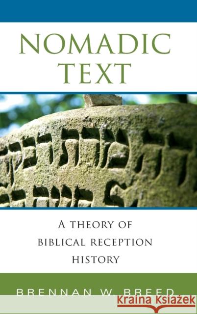 Nomadic Text: A Theory of Biblical Reception History Breed, Brennan W. 9780253012524