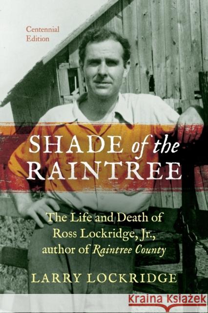 Shade of the Raintree: The Life and Death of Ross Lockridge, Jr. Lockridge, Larry 9780253012814 Indiana University Press