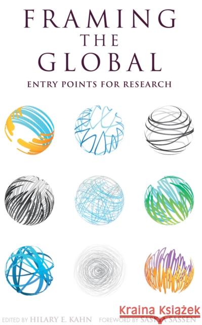 Framing the Global: Entry Points for Research Kahn, Hilary E. 9780253012968 Indiana University Press