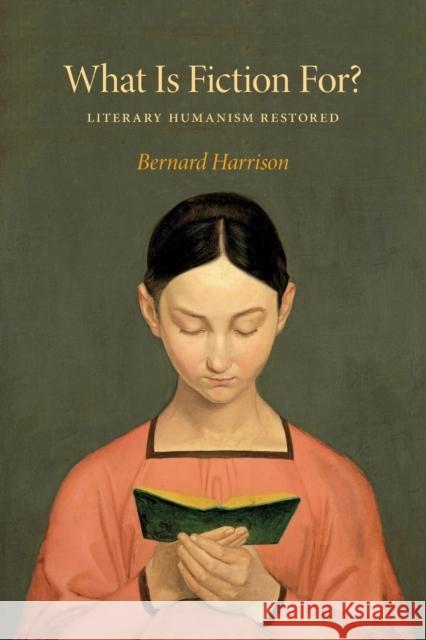What Is Fiction For?: Literary Humanism Restored Bernard Harrison 9780253014085 Indiana University Press