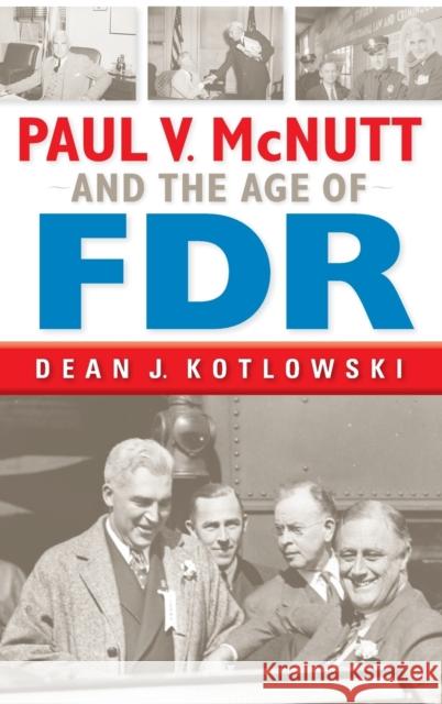 Paul V. McNutt and the Age of FDR Dean J. Kotlowski 9780253014689