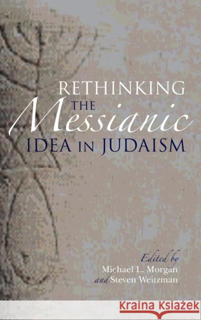 Rethinking the Messianic Idea in Judaism Michael L. Morgan Steven Weitzman 9780253014696