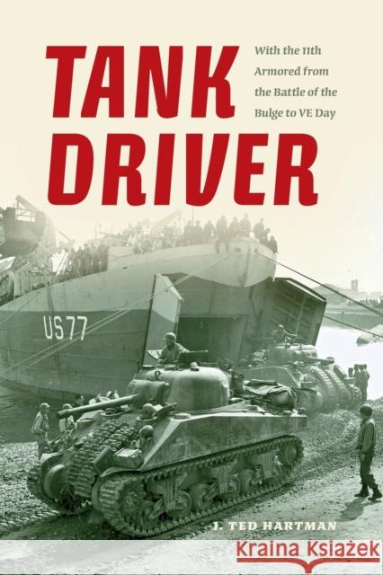 Tank Driver: With the 11th Armored from the Battle of the Bulge to VE Day Hartman, J. Ted 9780253014979 Indiana University Press