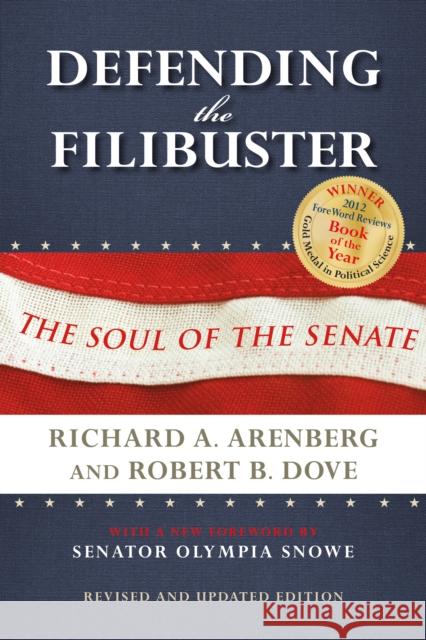 Defending the Filibuster, Revised and Updated Edition: The Soul of the Senate Richard A. Arenberg Robert B. Dove Olympia Snowe 9780253016270