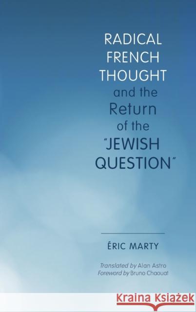 Radical French Thought and the Return of the Jewish Question Marty, Eric 9780253016720 Indiana University Press