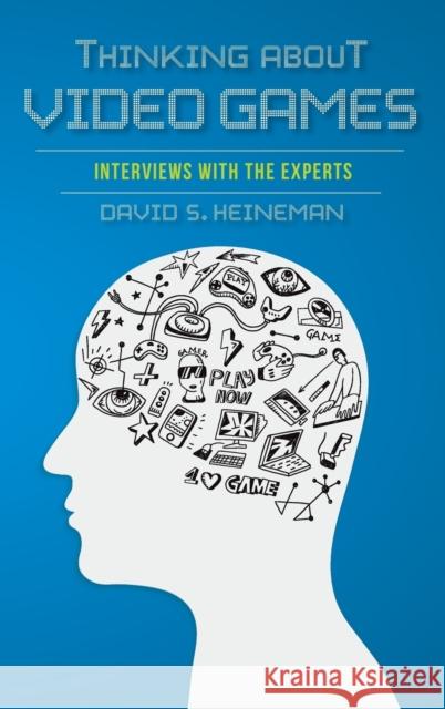 Thinking about Video Games: Interviews with the Experts  9780253017109 Indiana University Press