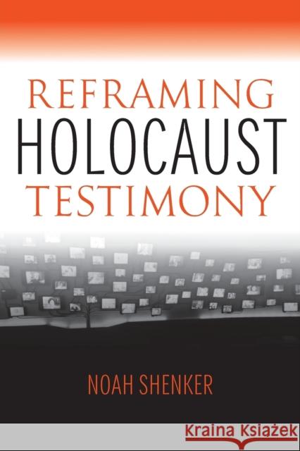 Reframing Holocaust Testimony  9780253017130 Indiana University Press