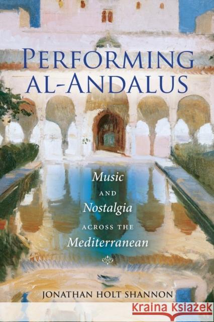 Performing Al-Andalus: Music and Nostalgia Across the Mediterranean  9780253017628 Indiana University Press