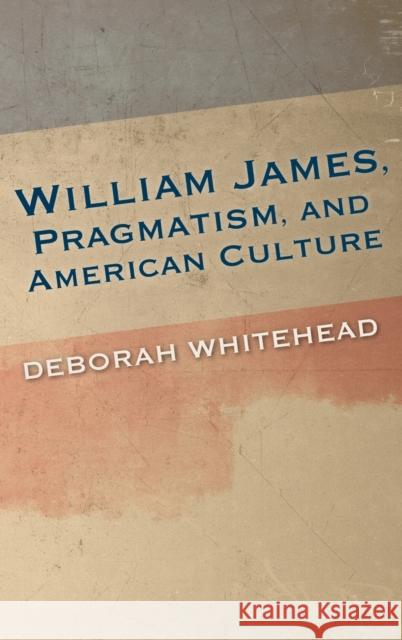 William James, Pragmatism, and American Culture  9780253018182 Indiana University Press