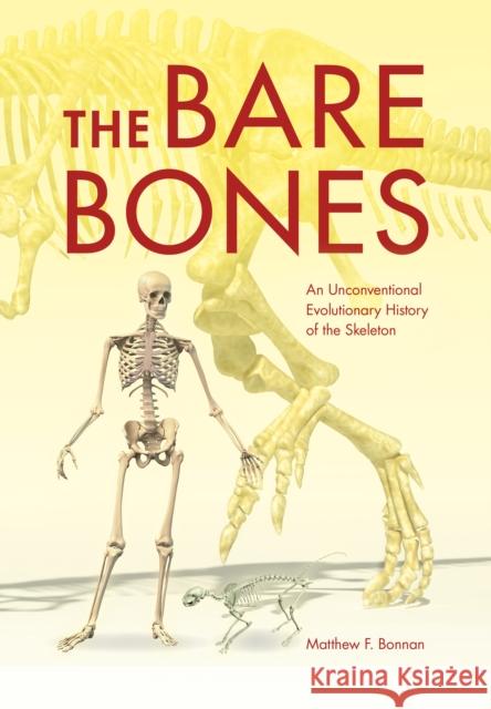 The Bare Bones: An Unconventional Evolutionary History of the Skeleton Matthew F. Bonnan 9780253018328 Indiana University Press