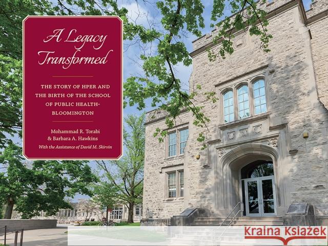 A Legacy Transformed: The Story of Hper and the Birth of the School of Public Health-Bloomington  9780253019288 Indiana University Press