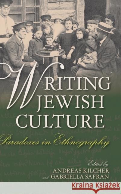 Writing Jewish Culture: Paradoxes in Ethnography Gabriella Safran Andreas Kilcher 9780253019585