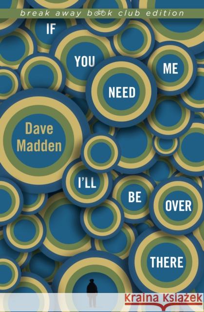 If You Need Me I'll Be Over There Madden, Dave 9780253020628 Indiana University Press