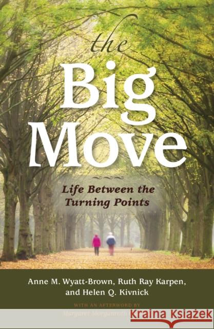 The Big Move: Life Between the Turning Points Margaret Morganroth Gullette 9780253020642
