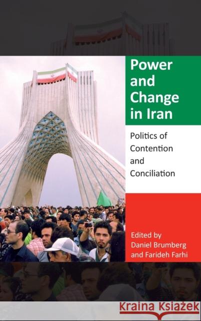Power and Change in Iran: Politics of Contention and Conciliation Daniel Brumberg Farideh Farhi 9780253020680 Indiana University Press
